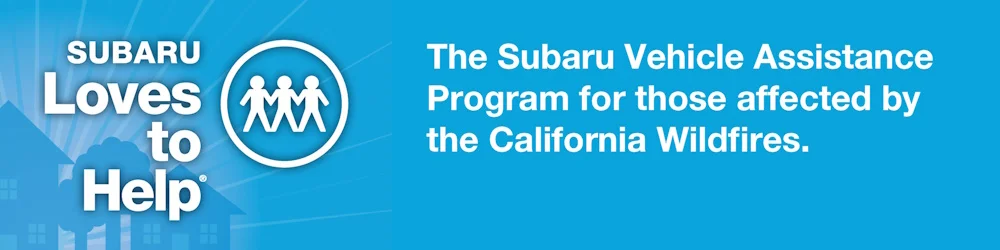 Subaru Loves to Help | The Subaru Vehicle Assistance Program for those affected by the California Wildfires.
